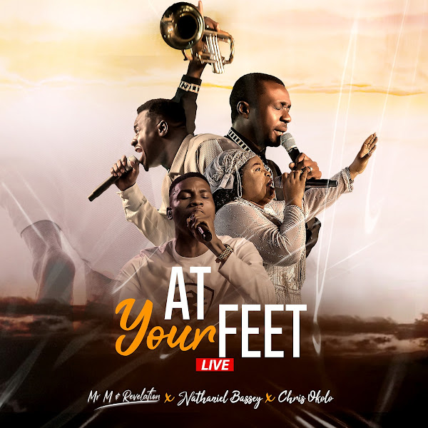 At Your Feet Lyrics by Mr M & Revelation & Nathaniel Bassey Feat. Chris Okolo