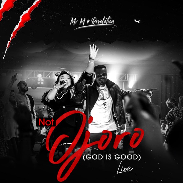 Mr M & Revelation – Not Ojoro (God Is Good) [Live]