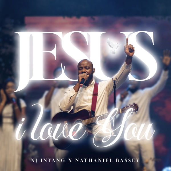 NJ Inyang – Jesus I Love You Ft. Nathaniel Bassey
