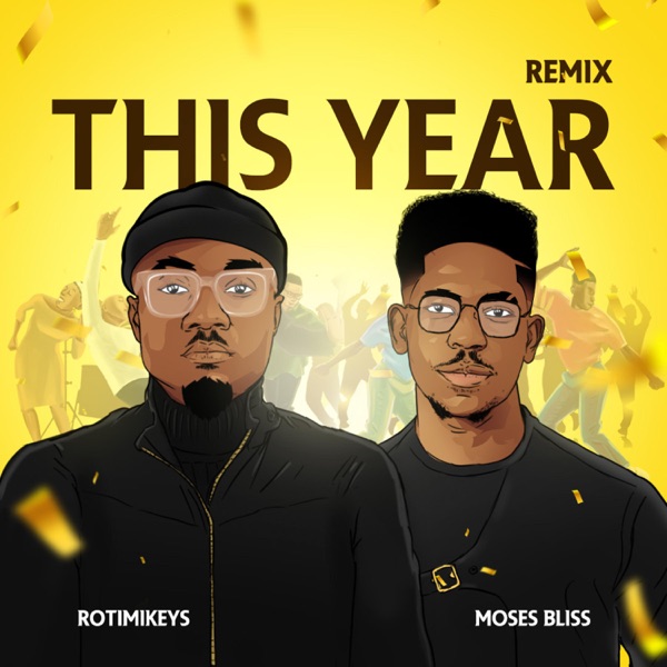 Rotimikeys & Moses Bliss – This Year (Remix)