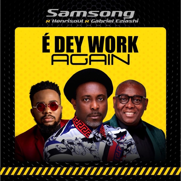 Samsong – E Dey Work Again Ft. Gabriel Eziashi & HenriSoul